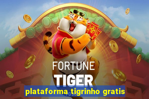 plataforma tigrinho gratis